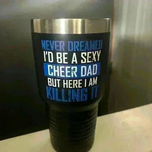 NEVER DREAMED I’D BE A SEXY CHEER DAD BUT HERE I AM KILLING IT 40oz Tumbler